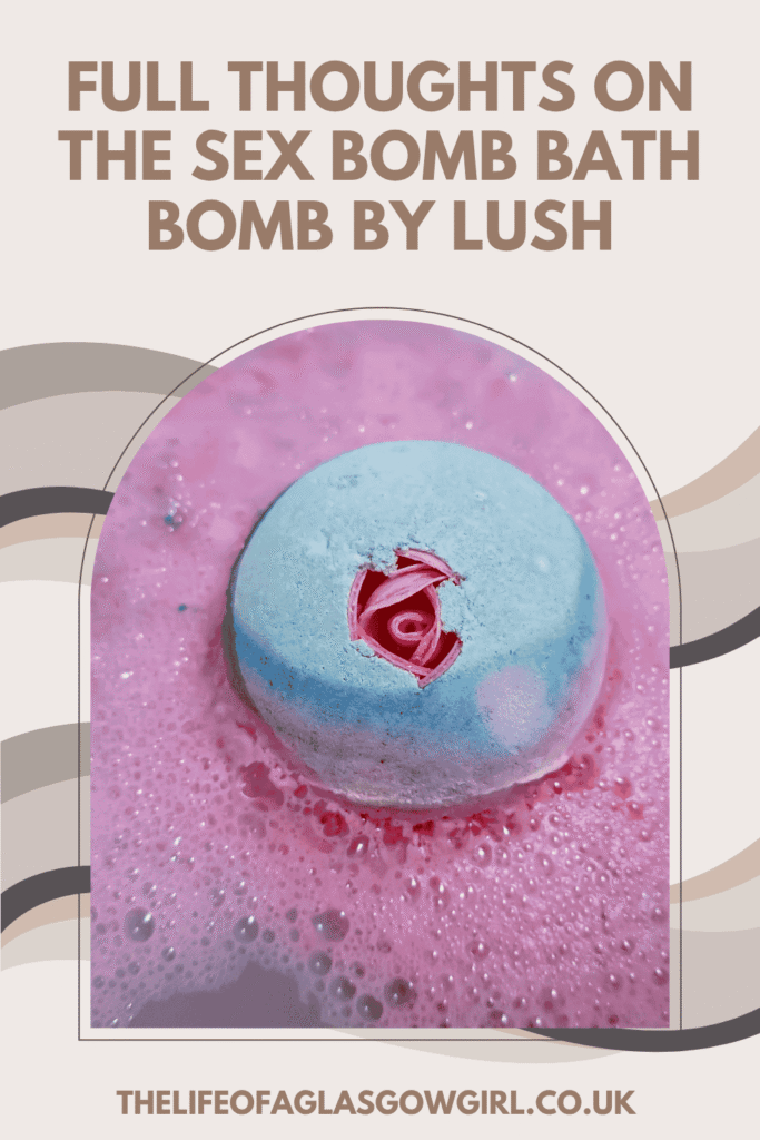 Pinterest Graphic for Full Thoughts on the Sex Bomb Bath Bomb by Lush Blog Post on Thelifeofaglasgowgirl.co.uk