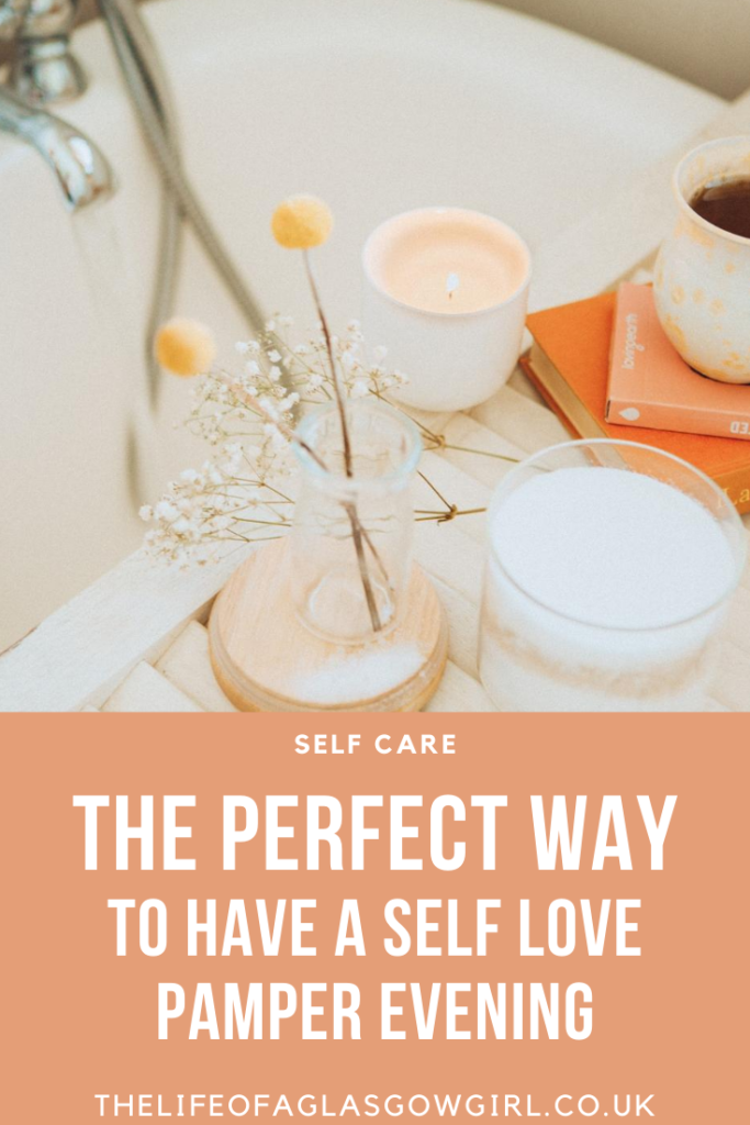 The Perfect way to have a Self Love Pamper Evening on Thelifeofaglasgowgirl.co.uk Pinterest Image for The Perfect way to have a Self Love Pamper Evening on Thelifeofaglasgowgirl.co.uk