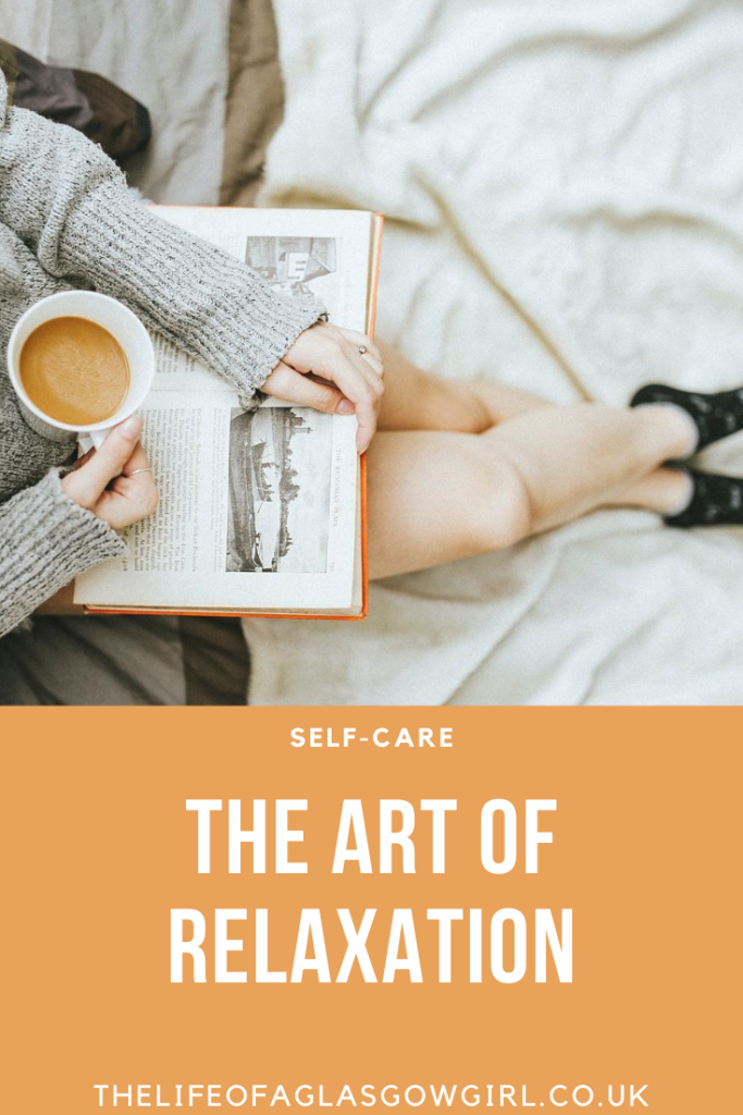 The Art Of Relaxation - 7 ways to practice self-care Thelifeofaglasgowgirl.co.uk Pinterest Image for The Art Of Relaxation - 7 ways to practice self-care Thelifeofaglasgowgirl.co.uk