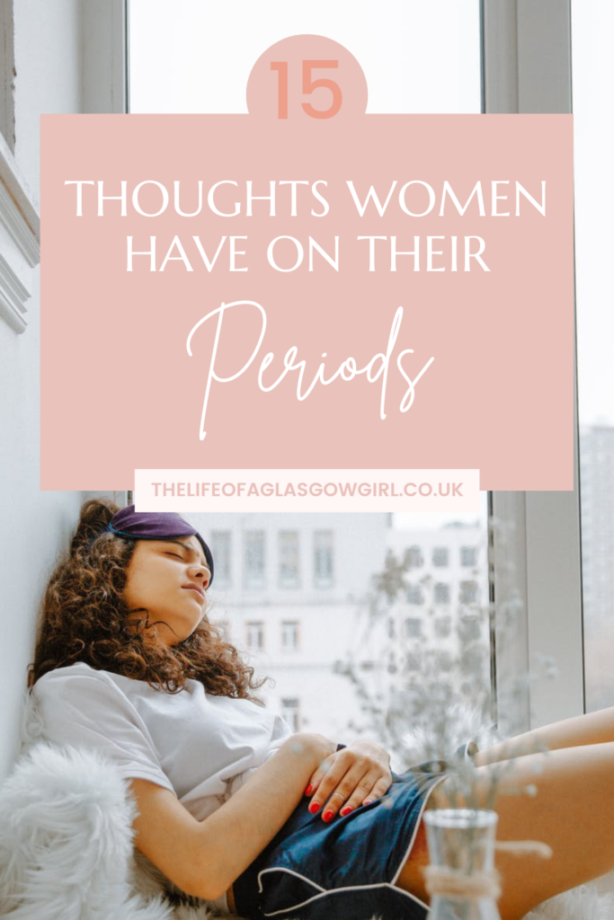 15 Thoughts Women Have On Their periods pinterest graphic