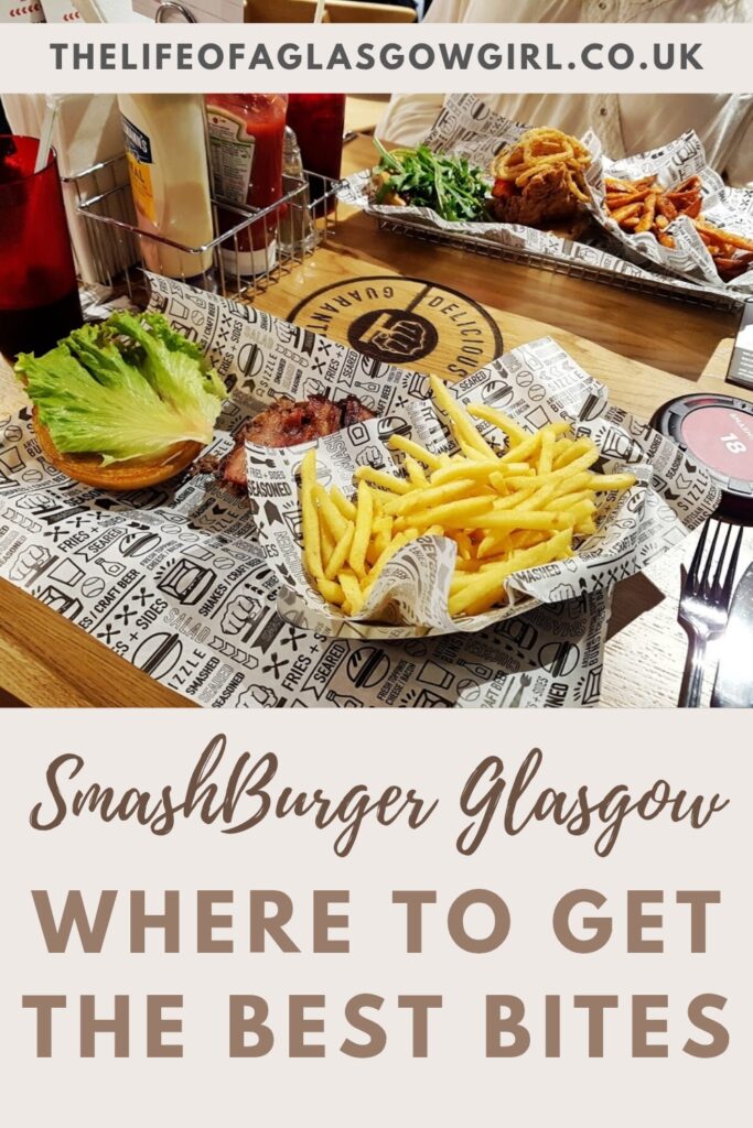 Pinterest Graphic for SmashBurger Glasgow: Where to Get the Best Bites Blog Post on Thelifeofaglasgowgirl.co.uk