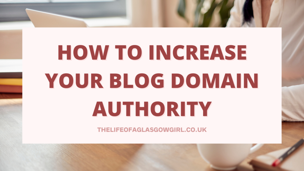 Social Media Graphic for How to Increase Your Blog Domain Authority Blog Post on Thelifeofaglasgowgirl.co.uk