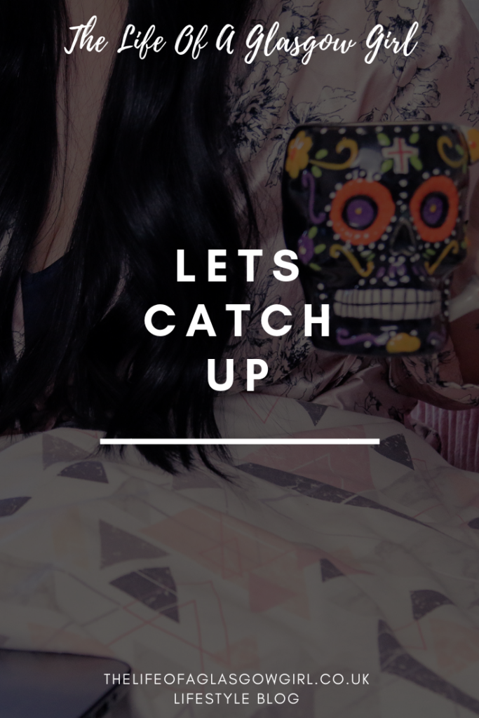 Let's catch up blog post - A catch up on life and what's been going on lately on Thelifeofaglasgowgirl.co.uk Pinterest graphic for Let's catch up blog post on Thelifeofaglasgowgirl.co.uk