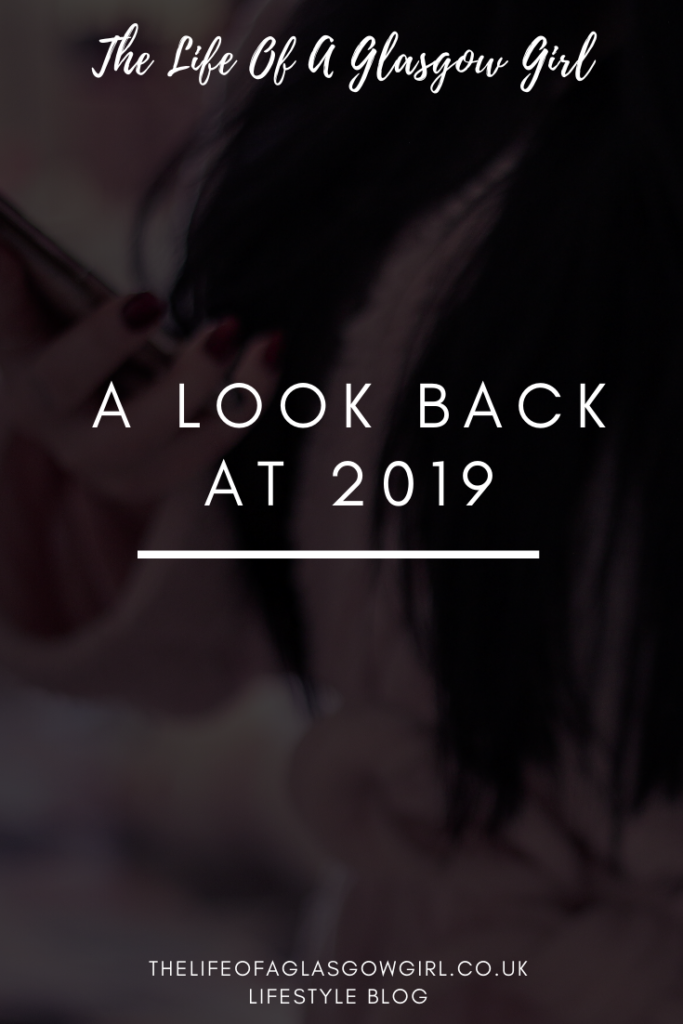 A look back at 2019 blog post on Thelifeofaglasgowgirl.co.uk A look back at 2019 - Taking a look at the past 12 months, going over the highs and the lows pinterest image on Thelifeofaglasgowgirl.co.uk