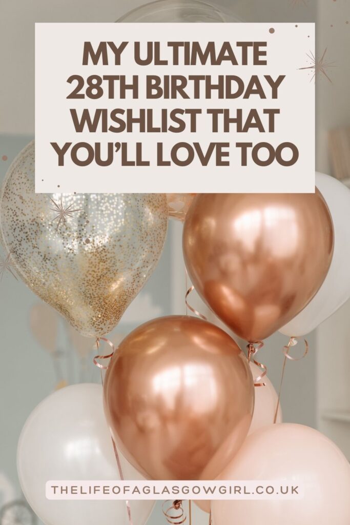 Pinterest Graphic for My Ultimate 28th Birthday Wishlist That You’ll Love Too Blog Post on thelifeofaglasgowgirl.co.uk
