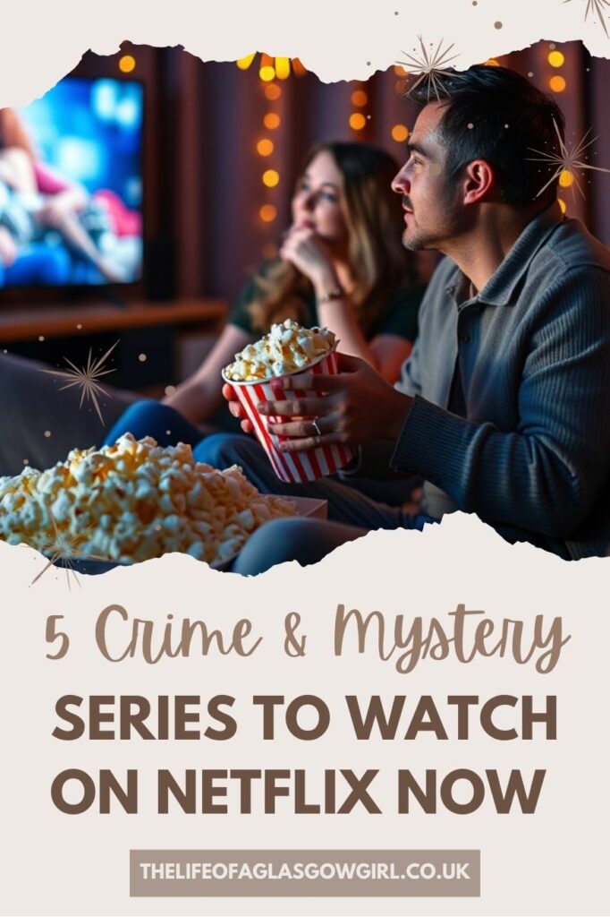 Pinterest Graphic for 5 Crime & Mystery Series to Watch on Netflix Now Blog Post on Thelifeofaglasgowgirl.co.uk
