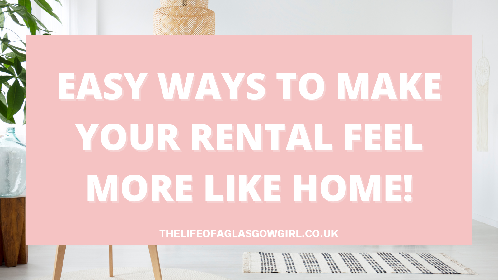 Making Rental Fun Again Easy Ways to Make Your Rental Feel More Like Home