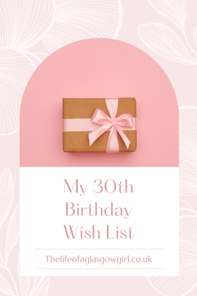 Pinterest Graphic for My 30th Birthday Wishlist Blog post on Thelifeofaglasgowgirl.co.uk