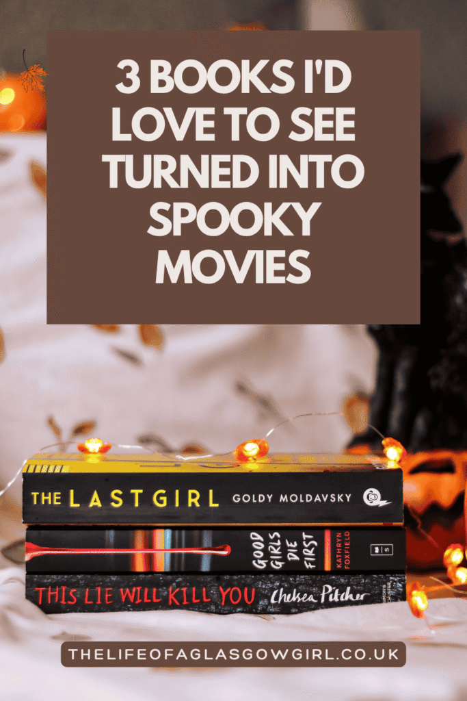 Pinterest Graphic for 3 Books I'd Love to See Turned into Spooky Movies Blog Post on Thelifeofaglasgowgirl.co.uk
