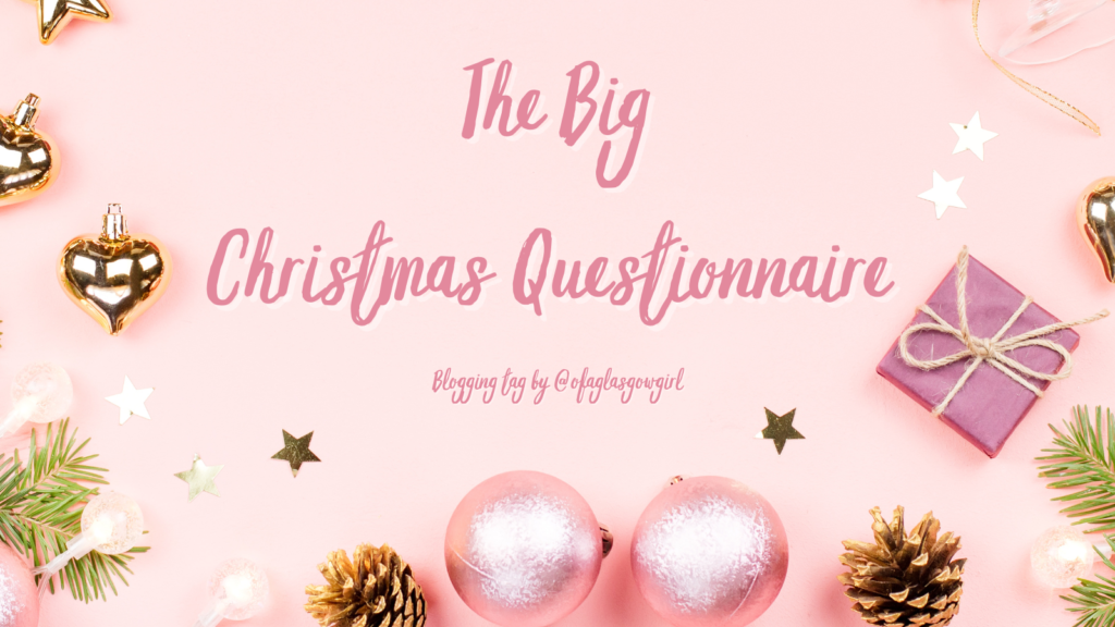 Pink graphic with gold Christmas decorations and dark pink text reading "The Big Christmas Questionnaire blogging tag by @ofaglasgowgirl"