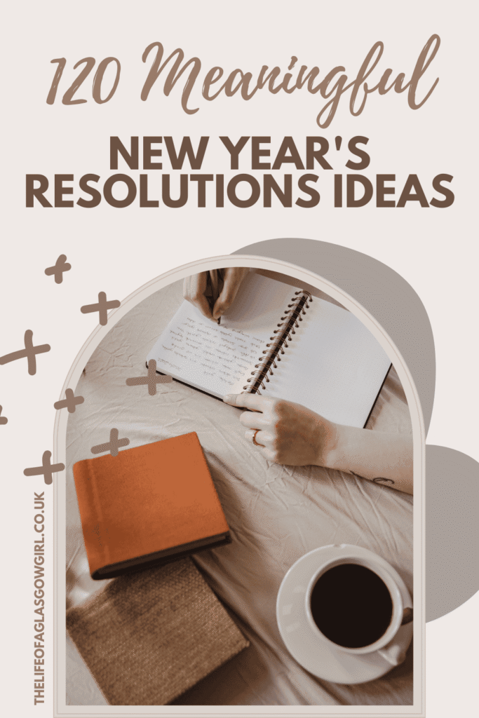 Pinterest Graphic for 120 Meaningful New Year's Resolutions Ideas Blog Post on Thelifeofaglasgowgirl.co.uk