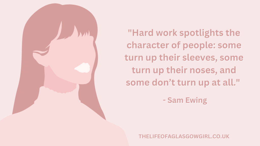 Pink graphic with dark pink text that reads a quote by Sam Ewing "Hard work spotlights the character of people: some turn up their sleeves, some turn up their noses, and some donโt turn up at all."