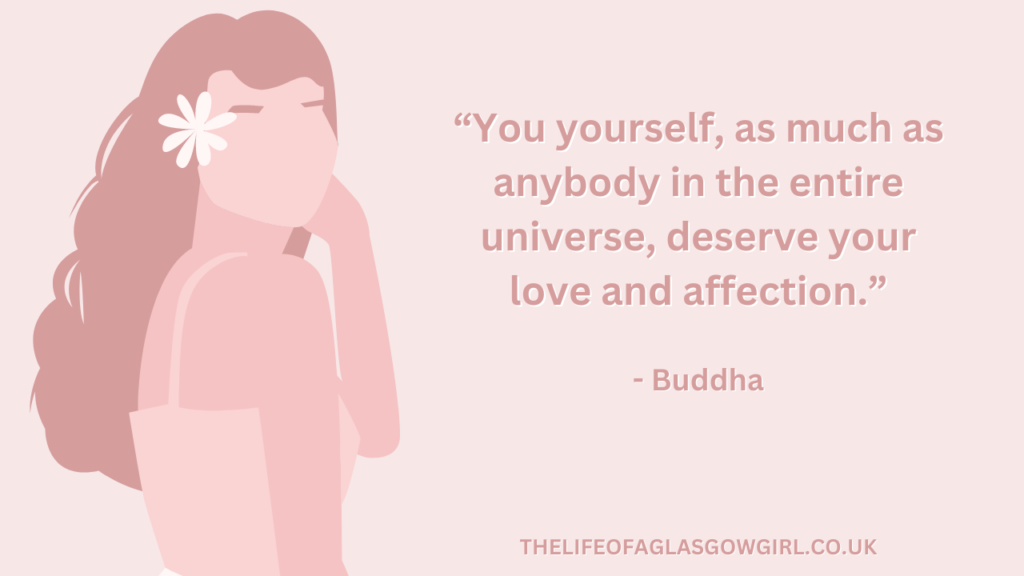 Pink graphic with dark pink text that reads a quote by Buddha โYou yourself, as much as anybody in the entire universe, deserve your love and affection.โ