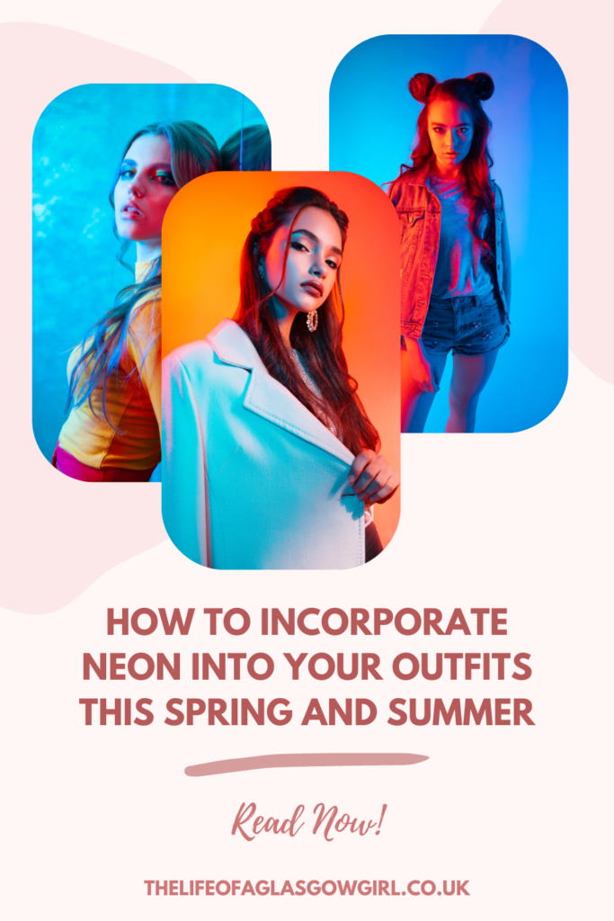 Pinterest Graphic for How to Incorporate Neon into Your Outfits This Spring and Summer Blog Post on Thelifeofaglasgowgirl.co.uk