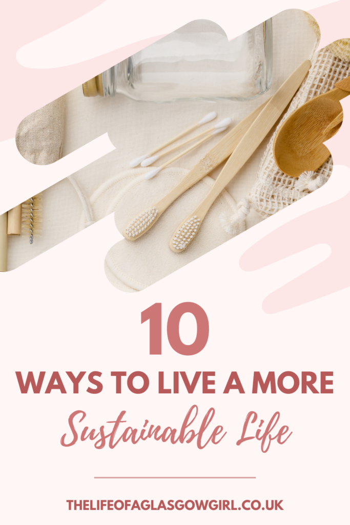 Pinterest graphic for 10 Easy Ways to Live a More Sustainable Life Blog Post on Thelifeofaglasgowgirl.co.uk