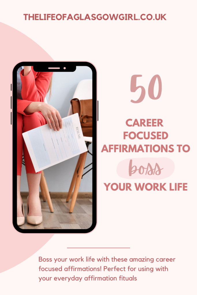 Pinterest Graphic for 50 Career Focused Affirmations to Boss Your Work Life Blog Post on Thelifeofaglasgowgirl.co.uk