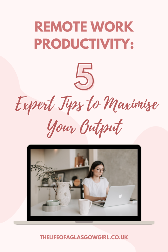 Pinterest Graphic for Remote Work Productivity: 5 Expert Tips to Maximise Your Output Blog Post on Thelifeofaglasgowgirl.co.uk