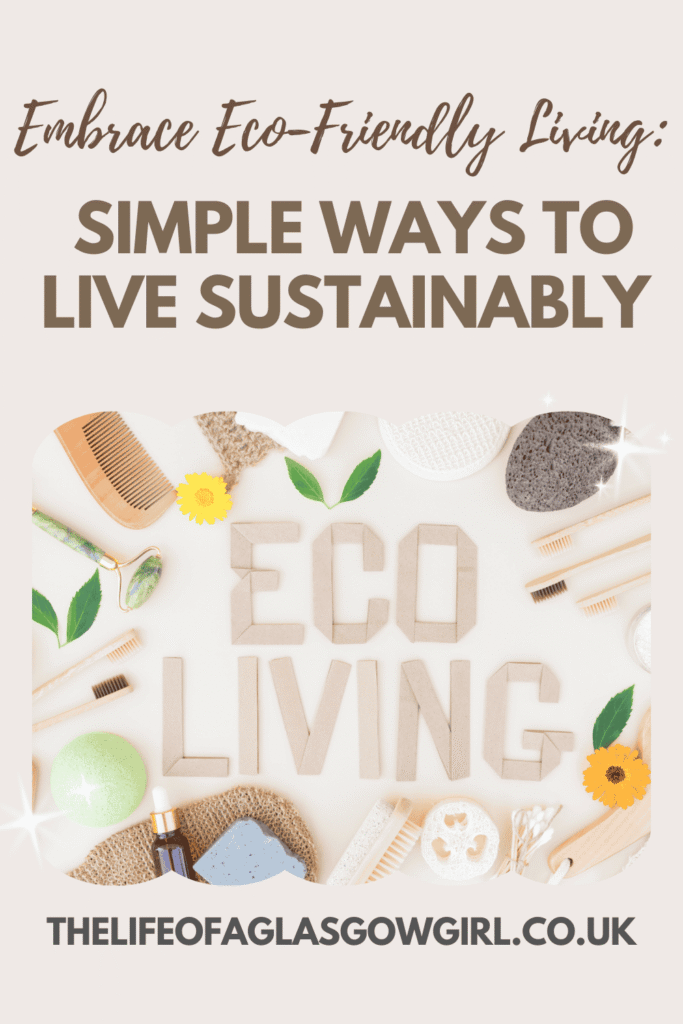 Pinterest Graphic for Embrace Eco-Friendly Living: Simple Ways to Live Sustainably Blog Post on Thelifeofaglasgowgirl.co.uk