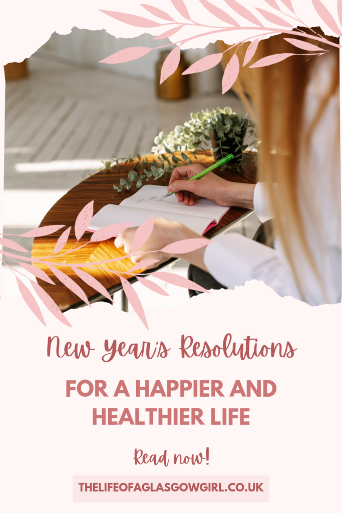 Pinterest Graphic for New Year's Resolutions for a Happier and Healthier life blog post on Thelifeofaglasgowgirl.co.uk