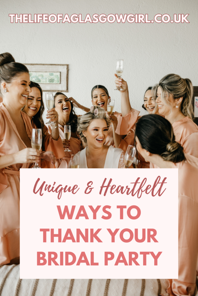 Pinterest Graphic for Unique and Heartfelt Ways To Thank Your Bridal Party Blog Post on Thelifeofaglasgowgirl.co.uk